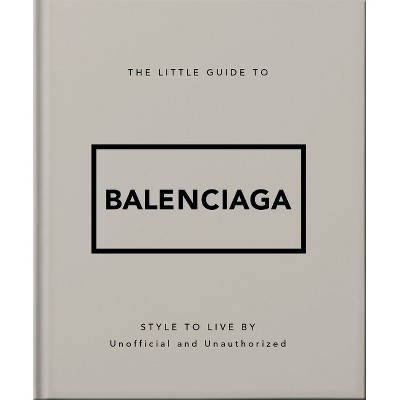 The Little Guide to Balenciaga - by  Oh (Hardcover)