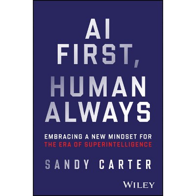 AI First, Human Always - by  Sandy Carter (Hardcover)