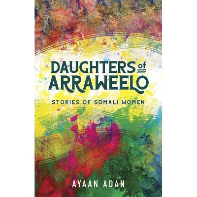 Daughters of Arraweelo - by  Ayaan Adan (Paperback)