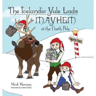 The Icelandic Yule Lads Mayhem at the North Pole - by  Heidi Herman (Hardcover)