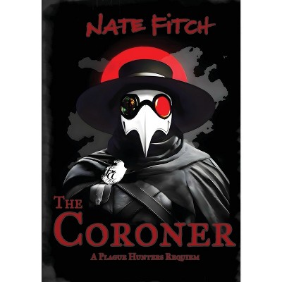 The Coroner - (The Plague Hunter Requiem) by  Nate Fitch (Paperback)