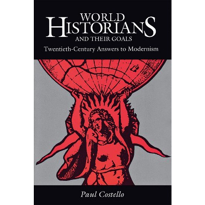 World Historians and Their Goals - by  Paul Costello (Paperback)