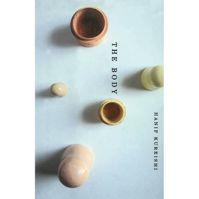 The Body - (Bestselling Fiction) by  Hanif Kureishi (Paperback)