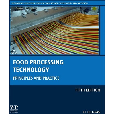 Food Processing Technology - (Woodhead Publishing Food Science, Technology and Nutrition) 5th Edition by  P J Fellows (Hardcover)