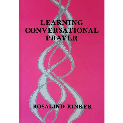 Learning Conversational Prayer - by  Rosalind Rinker (Paperback)