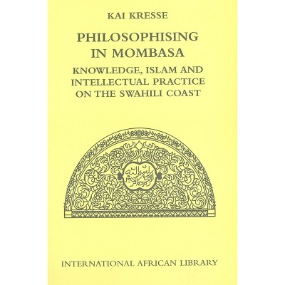 Philosophising in Mombasa - (International African Library) by  Kai Kresse (Hardcover)
