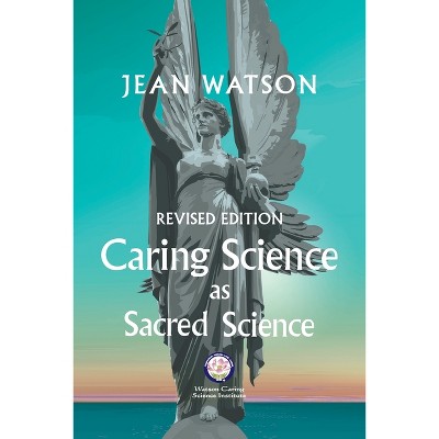 Caring Science as Sacred Science - by  Jean Watson (Paperback)