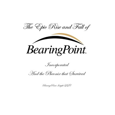 The Epic Rise and Fall of BearingPoint Inc. - by Douglas P White