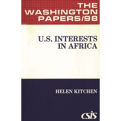 U.S. Interests in Africa. - (Washington Papers) by  Helen Kitchen (Paperback)