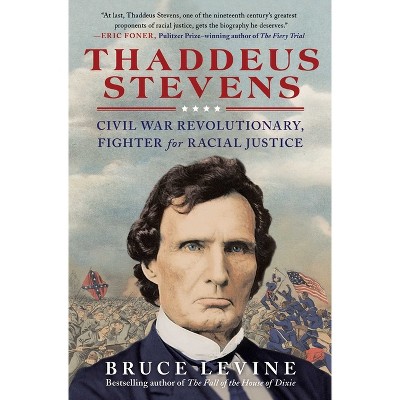 Thaddeus Stevens - by  Bruce Levine (Paperback)