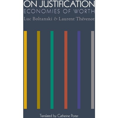 On Justification - (Princeton Studies in Cultural Sociology) by  Luc Boltanski & Laurent Thévenot (Paperback)