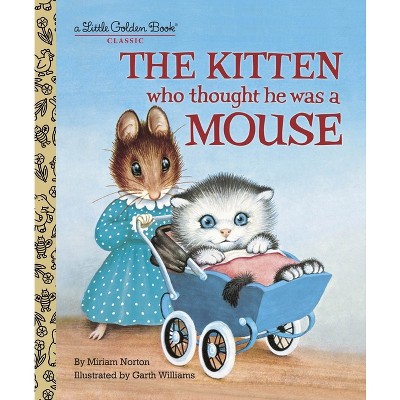 The Kitten Who Thought He Was a Mouse - (Little Golden Book) by  Miriam Norton (Hardcover)