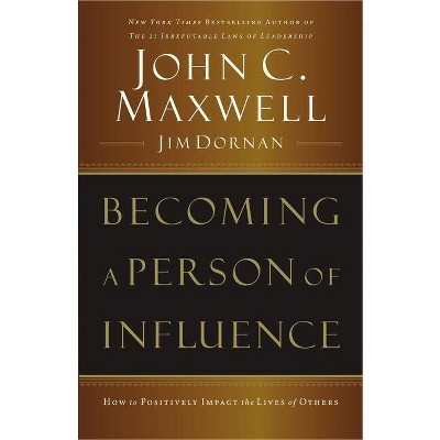 Becoming a Person of Influence - by  John C Maxwell & Jim Dornan (Paperback)