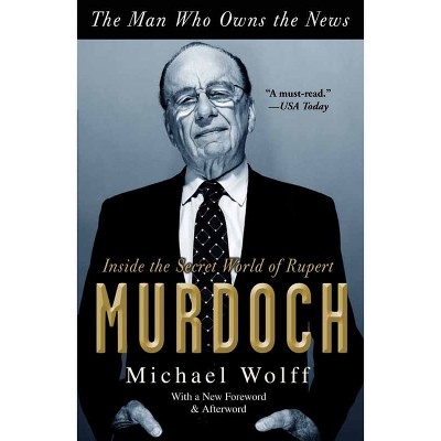 The Man Who Owns the News - by  Michael Wolff (Paperback)