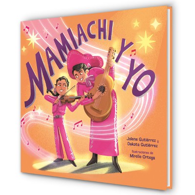 Mamiachi Y Yo: El Mariachi de Mi Mami / Mamiachi & Me: My Mommy's Mariachi Band - by  Jolene Gutiérrez & Dakota Gutiérrez (Hardcover)