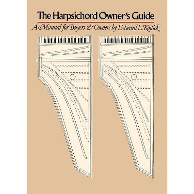 The Harpsichord Owner's Guide - by  Edward L Kottick (Paperback)