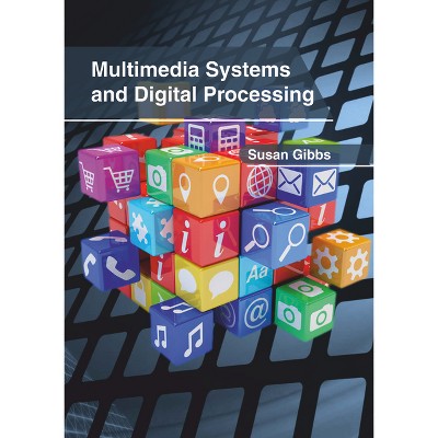 Multimedia Systems and Digital Processing - by  Susan Gibbs (Hardcover)