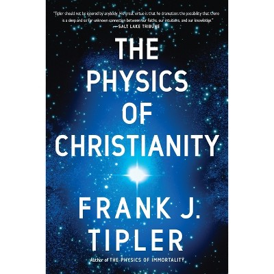 The Physics of Christianity - by  Frank J Tipler (Paperback)
