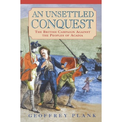 An Unsettled Conquest - (Early American Studies) by  Geoffrey Plank (Paperback)