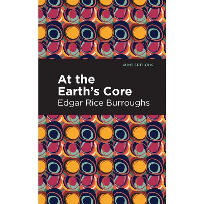 At the Earth's Core - (Mint Editions (Fantasy and Fairytale)) by  Edgar Rice Burroughs (Hardcover)