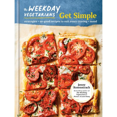 The Weekday Vegetarians Get Simple - by  Jenny Rosenstrach (Hardcover)