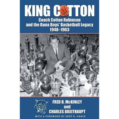 King Cotton - by  Fred B McKinley & Charles Breithaupt (Paperback)