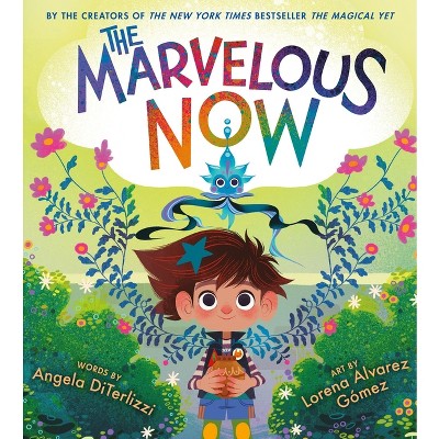 The Marvelous Now - (The Magical Yet) by  Angela Diterlizzi (Hardcover)