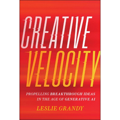 Creative Velocity - by  Leslie Grandy (Hardcover)
