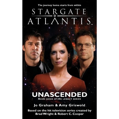 STARGATE ATLANTIS Unascended (Legacy book 7) - (Sga) by  Jo Graham & Amy Griswold (Paperback)
