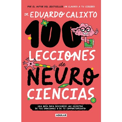 100 Lecciones de Neurociencias / 100 Lessons of Neurosciences - by  Eduardo Calixto (Paperback)