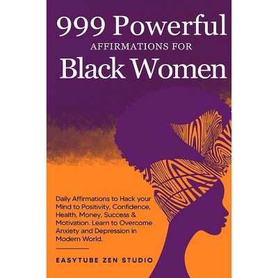 999 Powerful Affirmations for Black Women - (Black Is Beautiful) by  Easytube Zen Studio (Paperback)