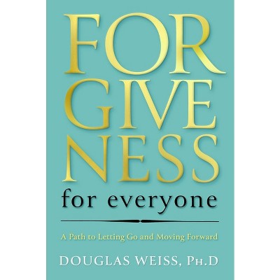 Forgiveness for Everyone - by  Douglas Weiss (Hardcover)