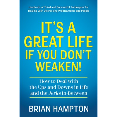It's a Great Life If You Don't Weaken - by  Brian Hampton (Paperback)