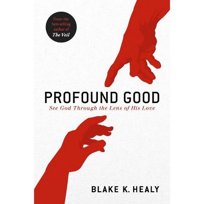 Profound Good - by  Blake K Healy (Paperback)
