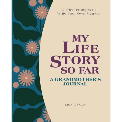 My Life Story So Far: A Grandmother's Journal - by  Lisa Lisson (Hardcover)
