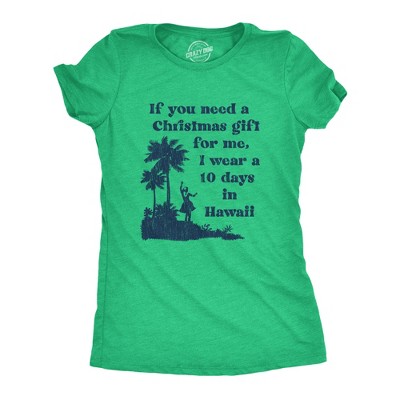 Womens If You Need A Christmas Gift for Me I Wear A 10 Days In Hawaii T Shirt Funny Vacation Tee - Crazy Dog Women's T Shirt Gift For Christmas