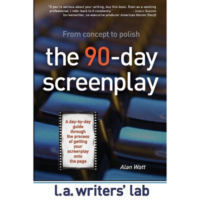 The 90-Day Screenplay - by  Alan Watt (Paperback)