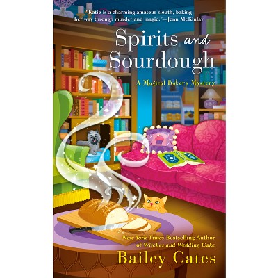 Spirits and Sourdough - (Magical Bakery Mystery) by  Bailey Cates (Paperback)