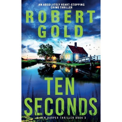 Ten Seconds - (A Ben Harper Thriller) by  Gold (Paperback)