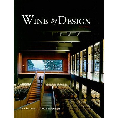 Wine by Design - 2nd Edition by  Sean Stanwick & Loraine Fowlow (Hardcover)