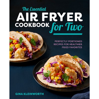 The Essential Air Fryer Cookbook for Two - by Gina Kleinworth