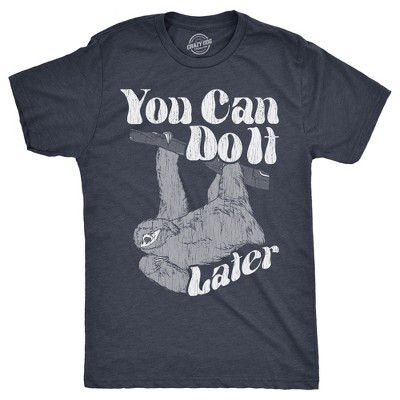Mens You Can Do It Later T Shirt Funny Lazy Procrastinating Sloth Joke Tee for Guys - Crazy Dog Men's T Shirt With Sarcastic Sayings