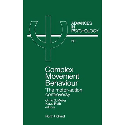 Complex Movement Behaviour - (Advances in Psychology) by  O G Meijer & K Roth (Hardcover)