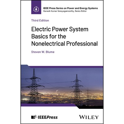Electric Power System Basics for the Nonelectrical Professional - (IEEE Press Power and Energy Systems) 3rd Edition by  Steven W Blume (Hardcover)