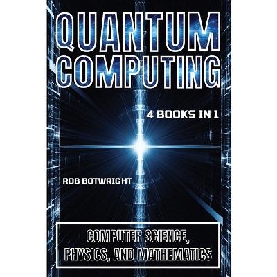 Quantum Computing - by  Rob Botwright (Paperback)
