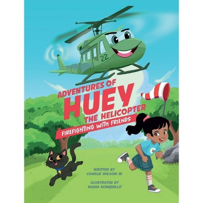 Adventures of Huey the Helicopter - by  Charles F Wilson (Hardcover)
