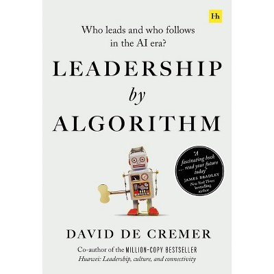 Leadership by Algorithm - by  David De Cremer (Paperback)