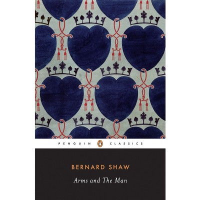 Arms and the Man - (Penguin Classics) by  George Bernard Shaw (Paperback)