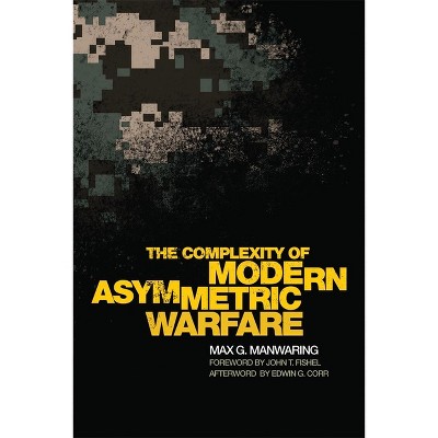 The Complexity of Modern Asymmetric Warfare, 8 - (International and Security Affairs) by  Max G Manwaring (Hardcover)