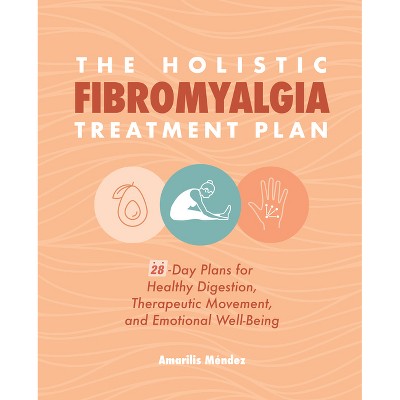 The Holistic Fibromyalgia Treatment Plan - by  Amarilis Méndez (Paperback)